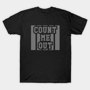 count me out T-Shirt